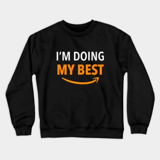 Amazon Employee, I'm doing my best Crewneck Sweatshirt